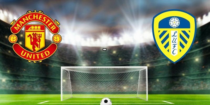 Dự đoán Manchester United vs Leeds United sẽ tung đội hình tốt nhất